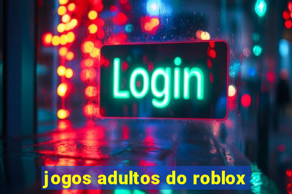 jogos adultos do roblox